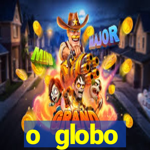 o globo absolutamente tudo sobre
